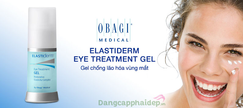 Obagi ELASTIderm Eye Treatment Gel - giải pháp duy trì làn da vùng mắt tươi trẻ lâu dài